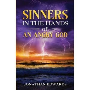 Sinners in the Hands of an Angry God -- Jonathan Edwards